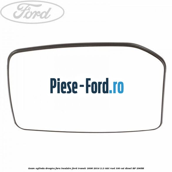 Geam oglinda dreapta fara incalzire Ford Transit 2006-2014 2.2 TDCi RWD 100 cai